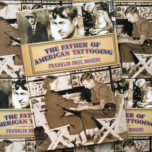 Front cover of Franklin Paul Rogers - The Father of American Tattooing featuring old tattoo photographs.